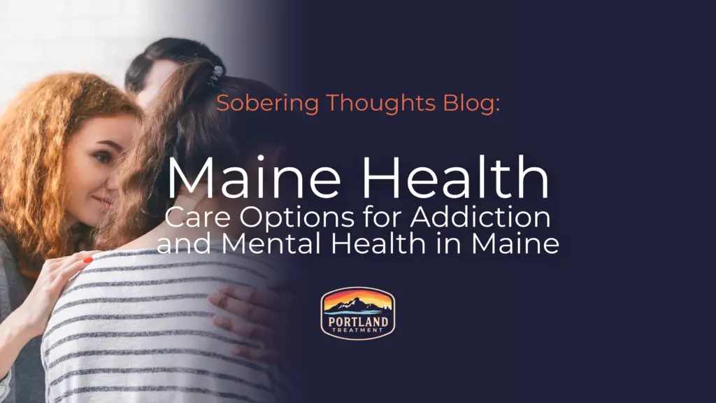 maine health care options for addiction blog portland treatment