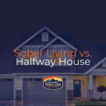 Sober Living vs. Halfway House